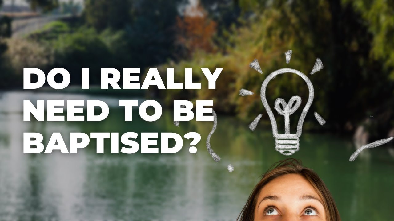 Do I Really Need To Be Baptised? | Baptism - YouTube