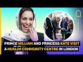 Prince William and Princess Kate Visit a Muslim Community Centre in London