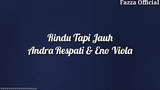 Rindu Tapi Jauh - Andra Respati & Eno Viola ( Lirik )