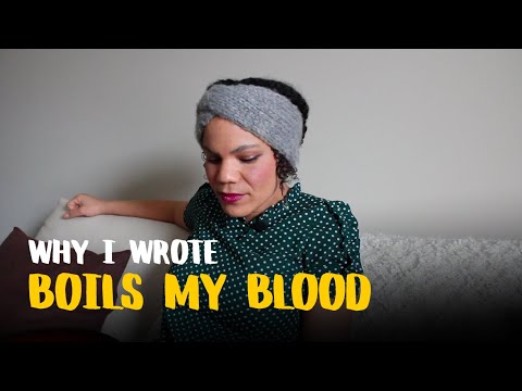 WHY I WROTE "BOILS MY BLOOD"