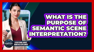 What Is The Purpose Of Semantic Scene Interpretation?