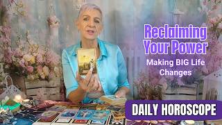 Reclaiming Your Power & Making BIG Life Changes | DAILY HOROSCOPE