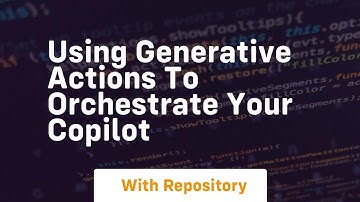 using generative actions to orchestrate your copilot