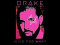 Drake  nice for what