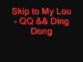 Skip to my Lou QQ && Ding Dong