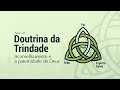 Doutrina da Trindade - Aconselhamento e a paternidade de Deus