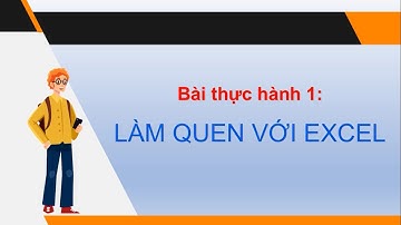 Tin 7 BÀI THỰC HÀNH 1 Làm quen với EXCEL