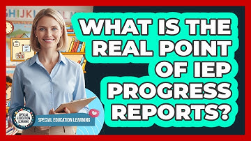 What Is The Real Point Of IEP Progress Reports?