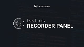 google chrome dev tools - recorder panel