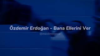 Özdemir Erdoğan - Bana Ellerini Ver (sözleri) Resimi