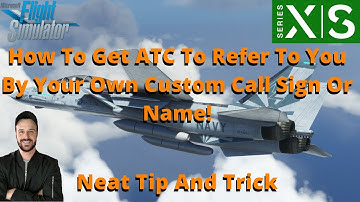 MSFS2020- How To Get ATC To Refer To You By Your Own Custom Call Sign Or Name! XBOX & PC