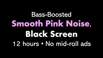 Bass-Boosted Smooth Pink Noise, Black Screen 🌸⬛ • 12 hours • No mid-roll ads