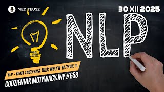 CODZIENNIK MOTYWACYJNY #658 30 XII 2025  NLP KIEDY ZACZYNASZ MIEĆ WPŁYW NA ŻYCIE !!!