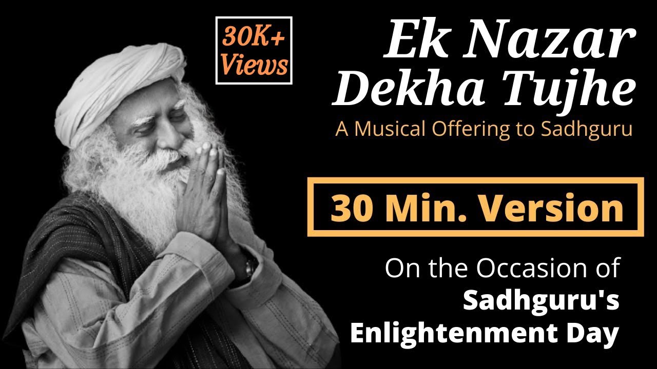 Ek Nazar Dekha Tujhe   30 Minute Version On the Occassion of Sadhguru Enlightenment Day