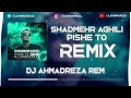 Shadmehr aghili  pishe to remix  dj ahmadreza       