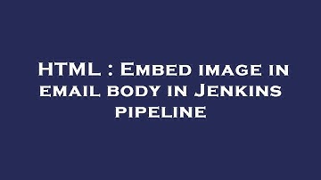 HTML : Embed image in email body in Jenkins pipeline