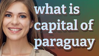 عاصمة باراغواي | معنى عاصمة باراغواي