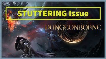 Dungeonborne Game Keeps STUTTERING Issue