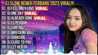 DJ SLOW REMIX NEW 2023 VIRAL !! DJ FEEL ONLY LOVE X DJ ONE DAY X DJ ALREADY GONE