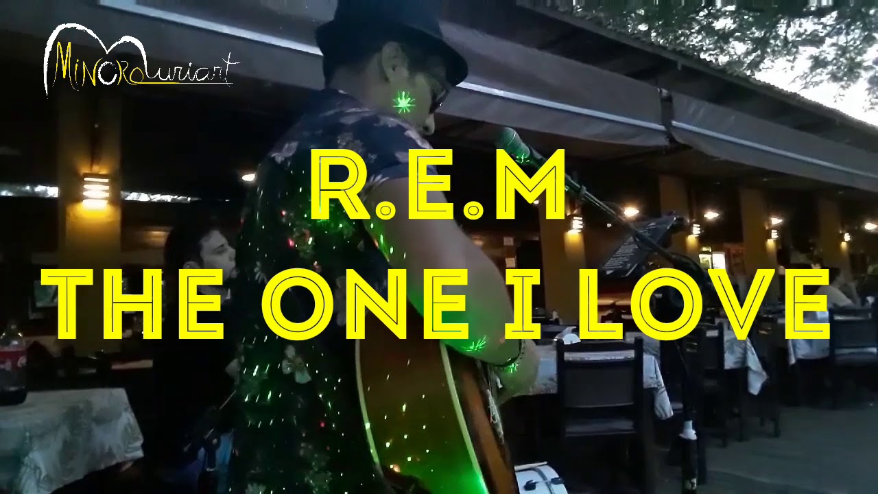 REM The One I Love YouTube