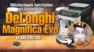 DeLonghi Magnifica Evo ECAM292.33 Milchschaum herstellen mit Dampfdüse