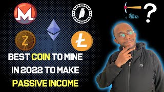 WHAT IS THE BEST COIN TO MINE IN 2022 FOR PASSIVE INCOME?