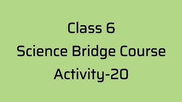 Class 6#Science Bridge Course#Activity-20#
