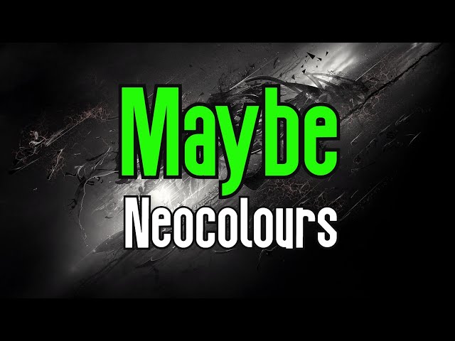 Maybe (KARAOKE) | Neocolours class=