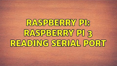 Raspberry Pi: Raspberry pi 3 reading serial port (2 Solutions!!)