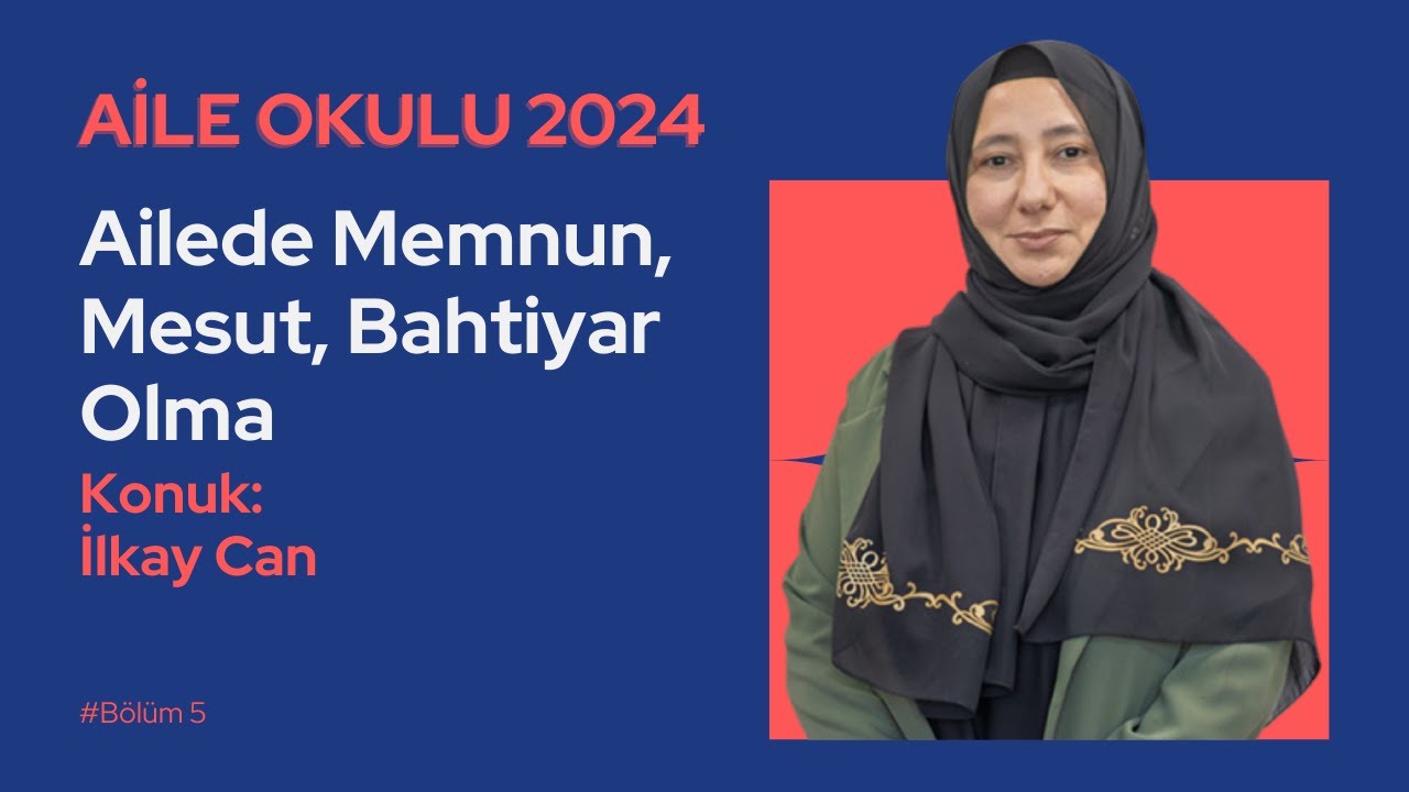 Ailede Memnun, Mesut, Bahtiyar Olma | Uzm. A. Dan. İlkay Can | Aile Okulu 2024