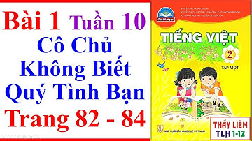 Tiếng Việt Lớp 2 Bài 1 Tuần 10 | Cô Chủ Không Biết Quý Tình Bạn | Trang 82 - 84 | Chân Trời Sáng Tạo