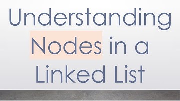 Understanding Nodes in a Linked List