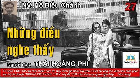 NHỮNG ĐIỀU NGHE THẤY. Tập 27. Tác giả NV. Hồ Biểu Chánh. Người đọc: Thái Hoàng Phi
