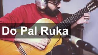 Do Pal Ruka - Veer Zara - Fingerstyle Guitar Cover