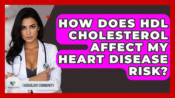 How Does HDL Cholesterol Affect My Heart Disease Risk? - Cardiology Community