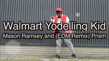 Walmart Yodelling Kid - Mason Ramsey and EDM Remix Prism