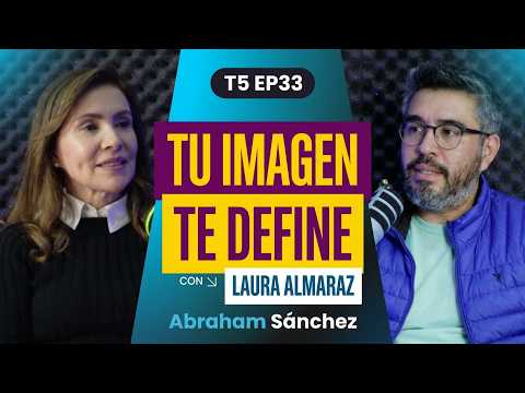 T5EP33. Your image can open doors... or close them | Who are you? | Laura Almaráz