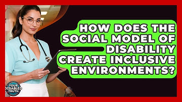 How Does The Social Model Of Disability Create Inclusive Environments? - Your Disabled Truth