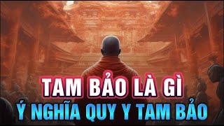 Tam Bảo là gì? Quy  Ý Nghĩa của Quy Y Tam Bảo trong Đạo Phật