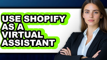 How to Use Shopify as a Virtual Assistant - Full Guide