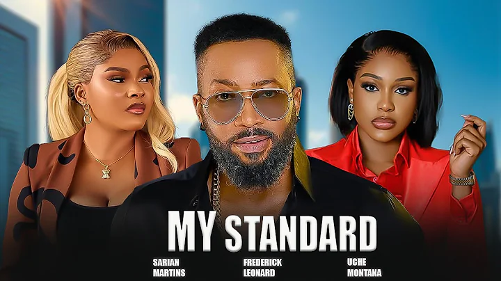 MY STANDARD - FREDERICK LEONARD, UCHE MONTANA- Nigerian Movies 2025 Latest Full Movies