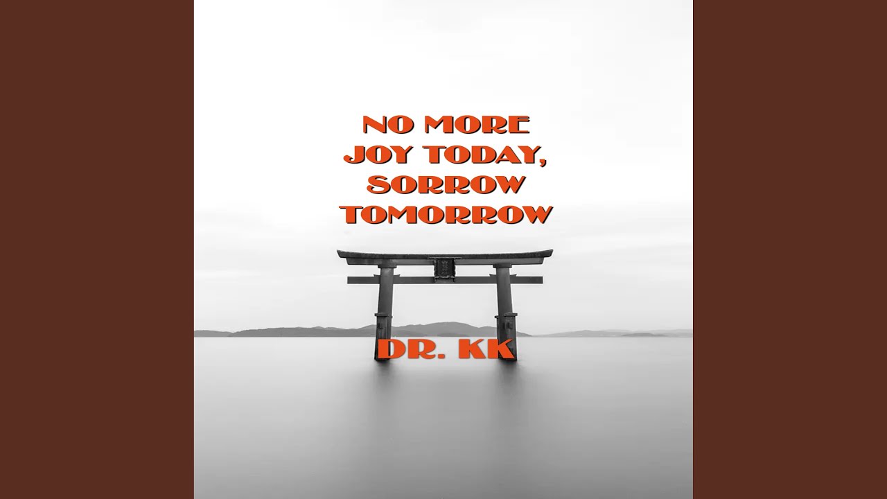 No More Joy Today, Sorrow Tomorrow adlı videoyu YouTube'da izle No More Joy Today, Sorrow Tomorrow adlı videoyu YouTube'da izle