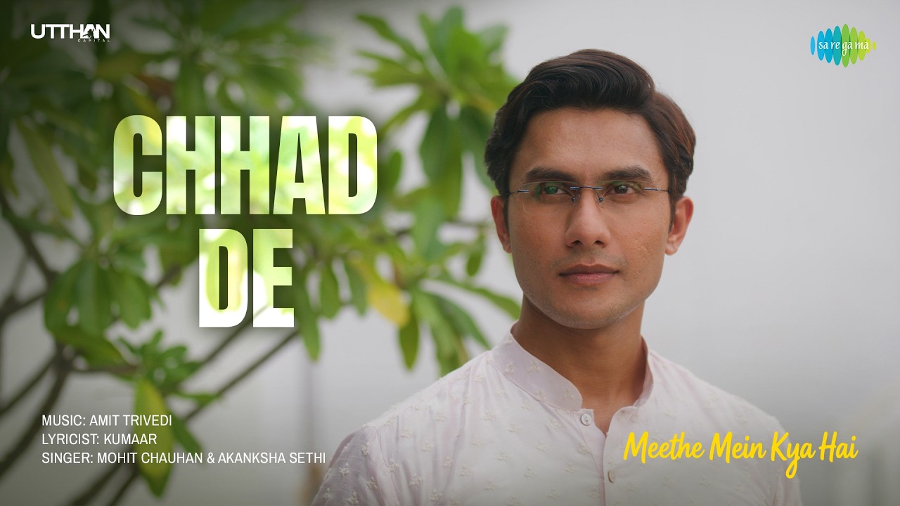 Chhad De Lyrics by Mohit Chauhan x Akanksha Sethi from Meethe Mein Kya Hai