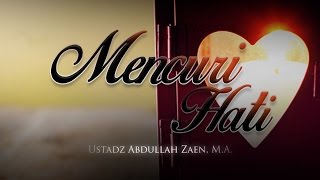Ceramah Agama Islam: Mencuri Hati (Ustadz Abdullah Zaen, M.A.)