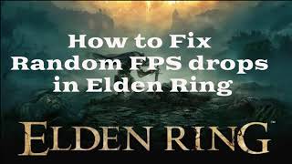 elden ring - how to fix random fps drops in elden ring