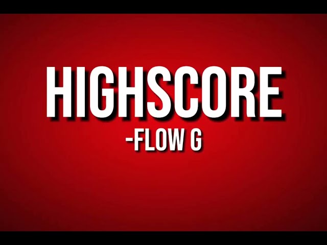 FLOW G - HIGHSCORE ( LYRICS ) class=