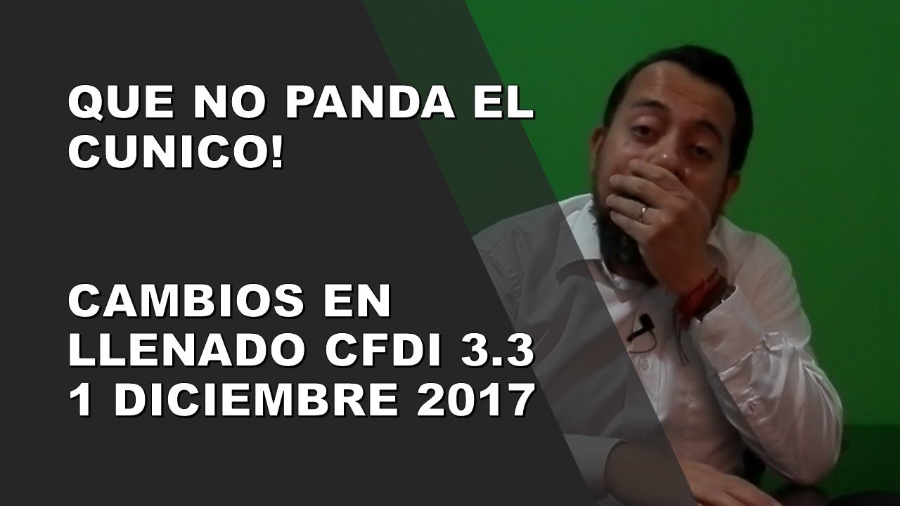 Que no panda el cúnico!, modificaciones CFDI 1o Diciembre 2017 - YouTube