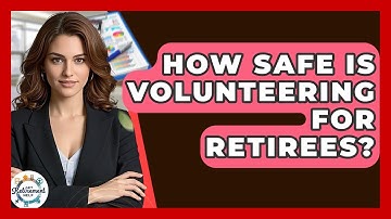 How Safe Is Volunteering For Retirees? - Get Retirement Help