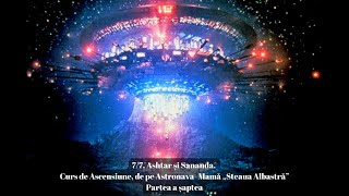 7/7. Ashtar și Sananda. Curs de Ascensiune, de pe Astronava- Mamă „Steaua Albastră”- Partea a șaptea