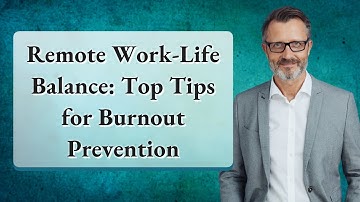 Remote Work-Life Balance: Top Tips for Burnout Prevention